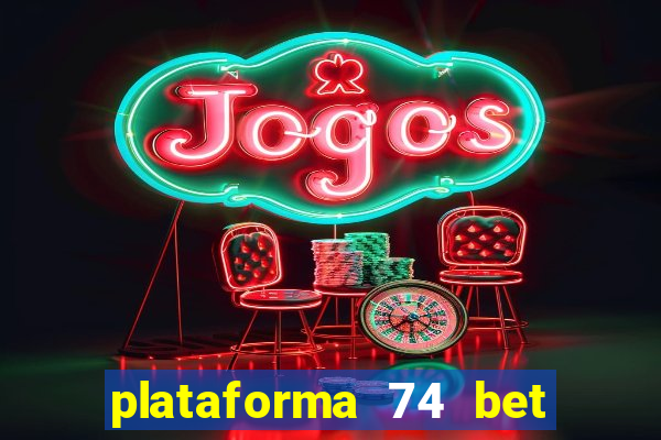 plataforma 74 bet é confiável